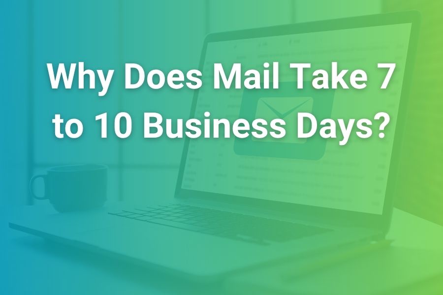 why does mail take 7 to 10 business days