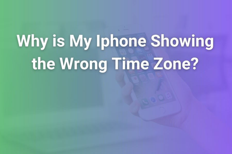 why is my iphone showing the wrong time zone