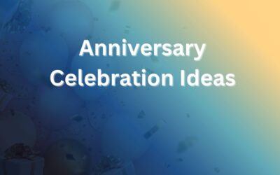 Anniversary Celebration Ideas to Make Your Day Truly Memorable