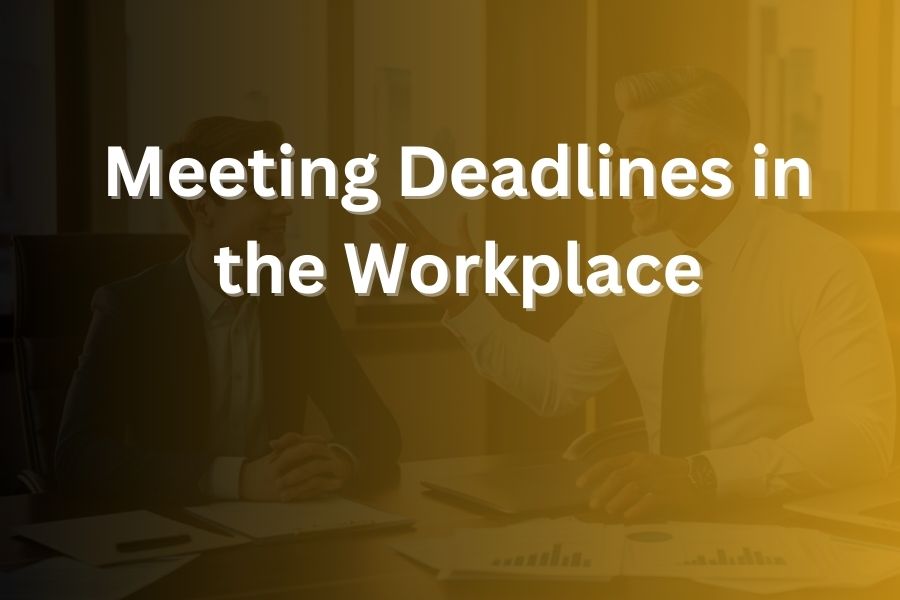 meeting deadlines in the workplace